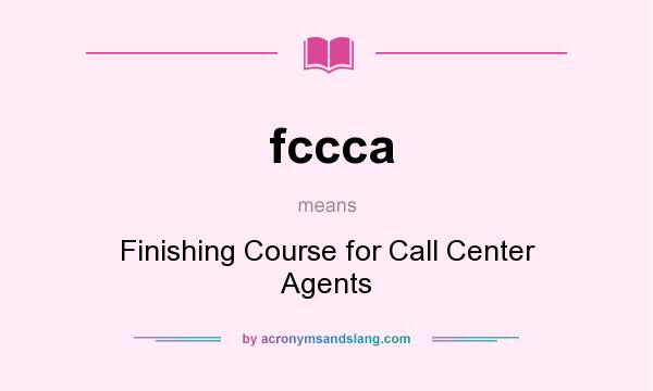 What does fccca mean? It stands for Finishing Course for Call Center Agents