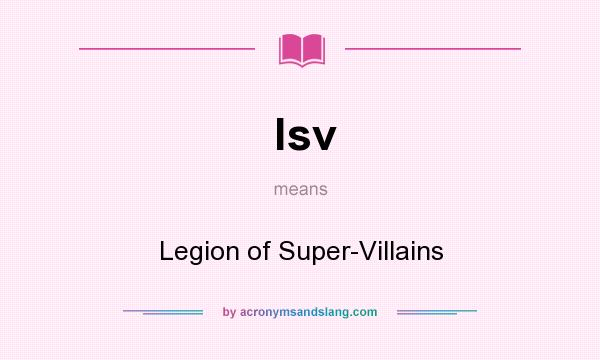What does lsv mean? It stands for Legion of Super-Villains