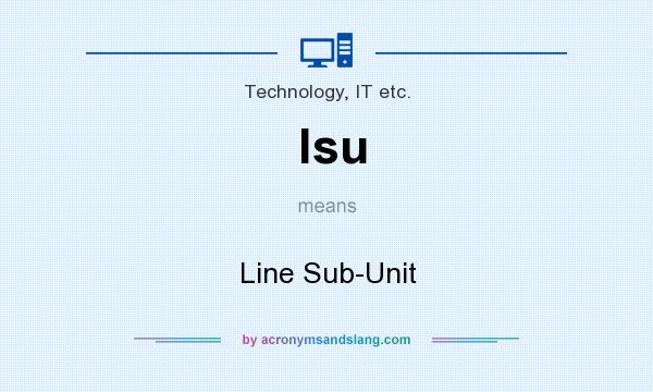 What does lsu mean? It stands for Line Sub-Unit