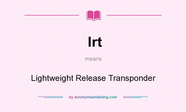 What does lrt mean? It stands for Lightweight Release Transponder