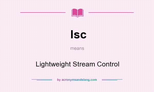 What does lsc mean? It stands for Lightweight Stream Control