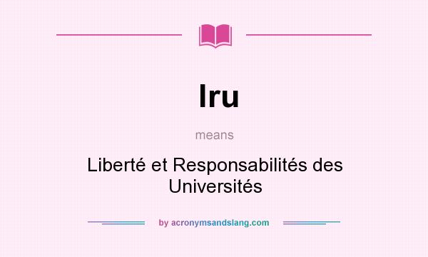 What does lru mean? It stands for Liberté et Responsabilités des Universités