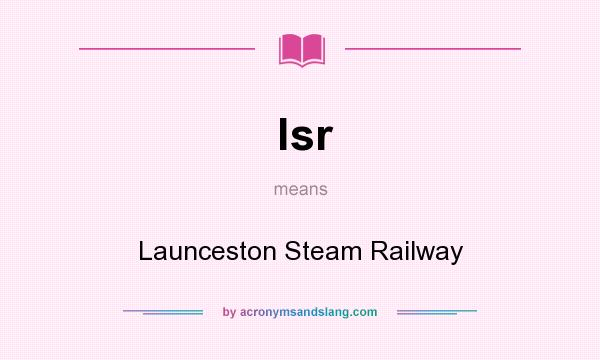 What does lsr mean? It stands for Launceston Steam Railway
