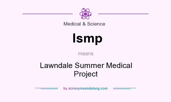 What does lsmp mean? It stands for Lawndale Summer Medical Project