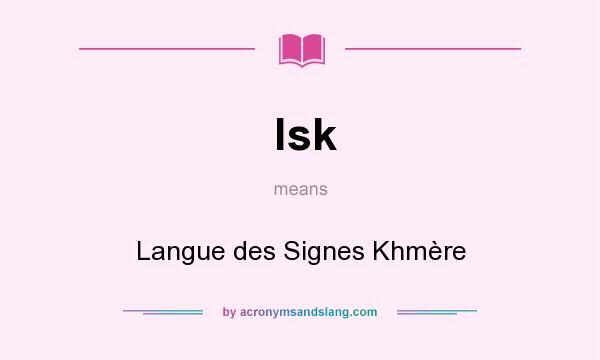 What does lsk mean? It stands for Langue des Signes Khmère