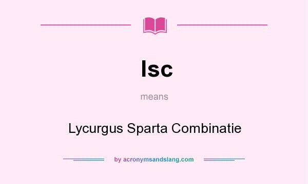 What does lsc mean? It stands for Lycurgus Sparta Combinatie