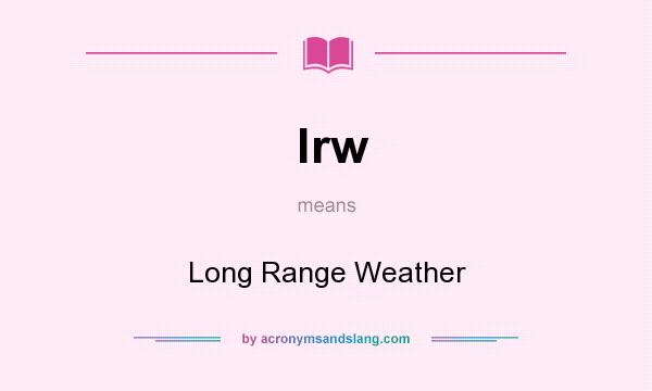 What does lrw mean? It stands for Long Range Weather