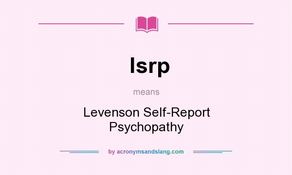 What does lsrp mean? It stands for Levenson Self-Report Psychopathy