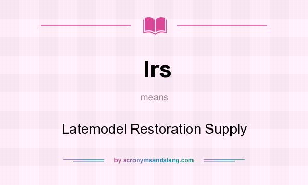 What does lrs mean? It stands for Latemodel Restoration Supply