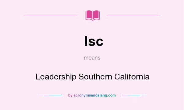 What does lsc mean? It stands for Leadership Southern California