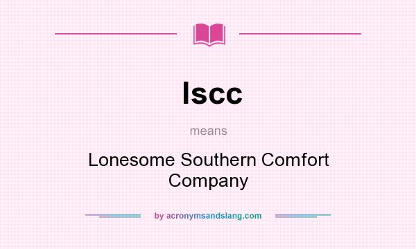 What does lscc mean? It stands for Lonesome Southern Comfort Company