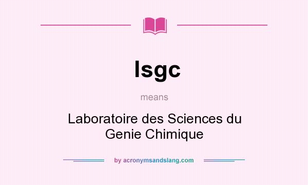 What does lsgc mean? It stands for Laboratoire des Sciences du Genie Chimique