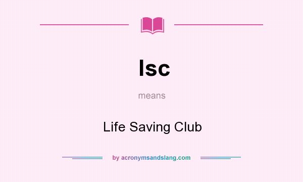 What does lsc mean? It stands for Life Saving Club
