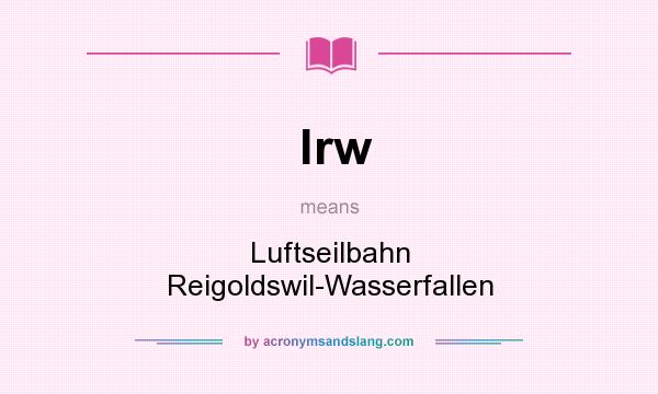 What does lrw mean? It stands for Luftseilbahn Reigoldswil-Wasserfallen