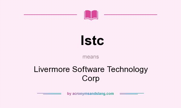 What does lstc mean? It stands for Livermore Software Technology Corp