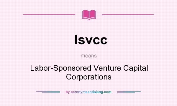 What does lsvcc mean? It stands for Labor-Sponsored Venture Capital Corporations