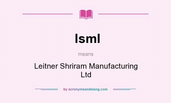 What does lsml mean? It stands for Leitner Shriram Manufacturing Ltd