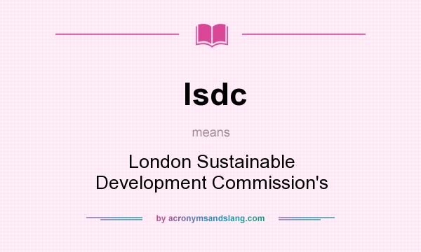 What does lsdc mean? It stands for London Sustainable Development Commission`s