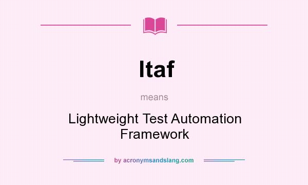 What does ltaf mean? It stands for Lightweight Test Automation Framework