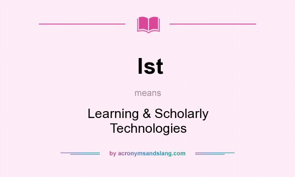 What does lst mean? It stands for Learning & Scholarly Technologies