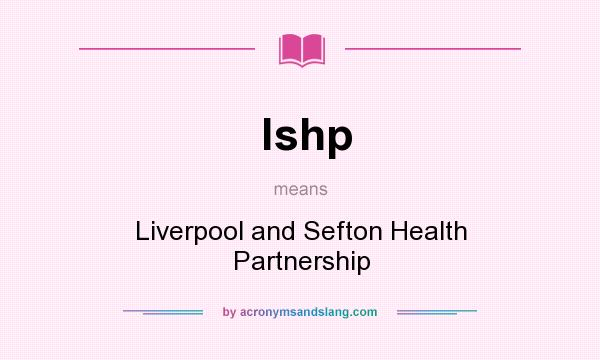 What does lshp mean? It stands for Liverpool and Sefton Health Partnership