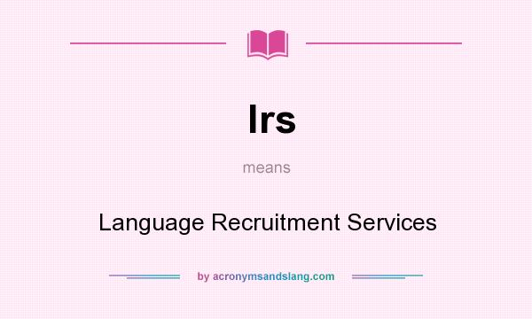 What does lrs mean? It stands for Language Recruitment Services
