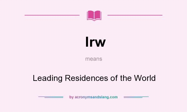 What does lrw mean? It stands for Leading Residences of the World
