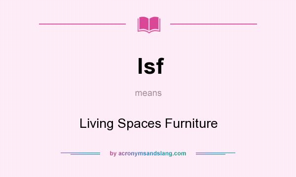 What does lsf mean? It stands for Living Spaces Furniture