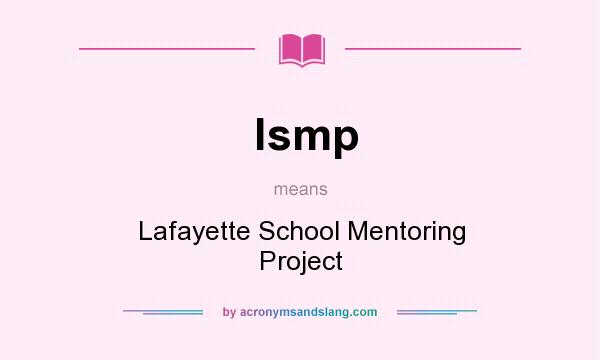 What does lsmp mean? It stands for Lafayette School Mentoring Project