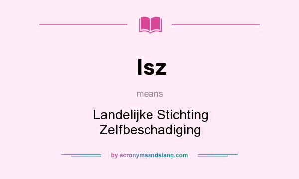What does lsz mean? It stands for Landelijke Stichting Zelfbeschadiging