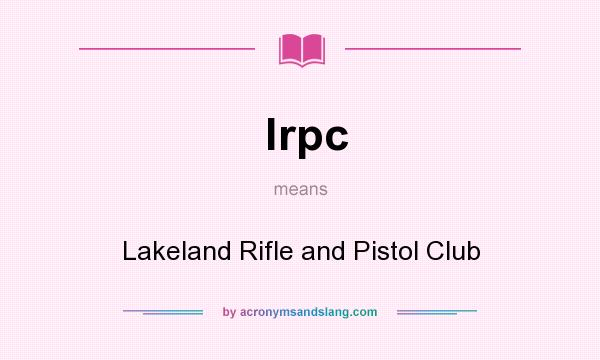 What does lrpc mean? It stands for Lakeland Rifle and Pistol Club