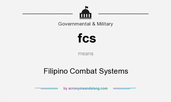 What does fcs mean? It stands for Filipino Combat Systems