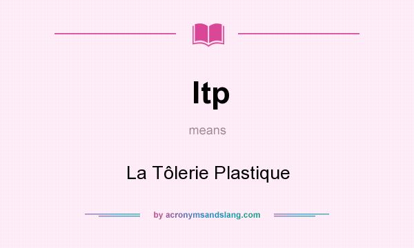 What does ltp mean? It stands for La Tôlerie Plastique