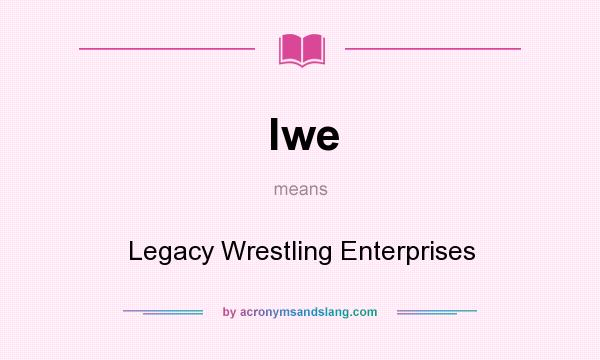 What does lwe mean? It stands for Legacy Wrestling Enterprises