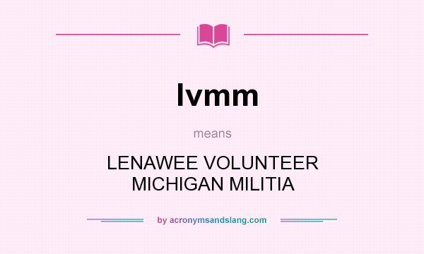 What does lvmm mean? It stands for LENAWEE VOLUNTEER MICHIGAN MILITIA