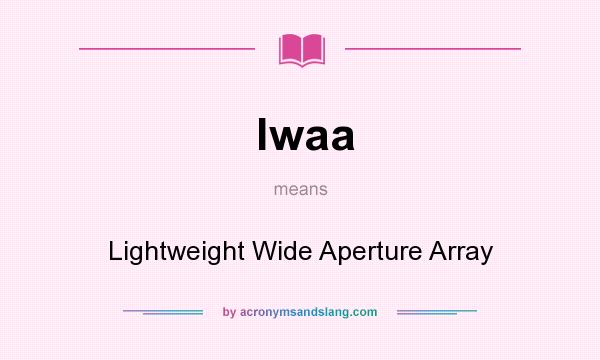 What does lwaa mean? It stands for Lightweight Wide Aperture Array