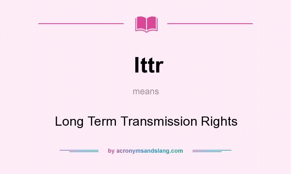 What does lttr mean? It stands for Long Term Transmission Rights