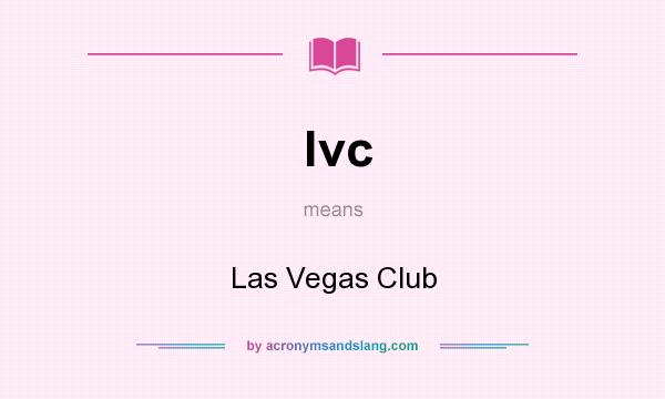 What does lvc mean? It stands for Las Vegas Club
