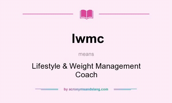 What does lwmc mean? It stands for Lifestyle & Weight Management Coach