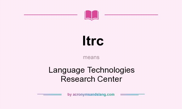 What does ltrc mean? It stands for Language Technologies Research Center