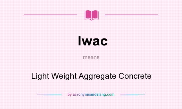 What does lwac mean? It stands for Light Weight Aggregate Concrete
