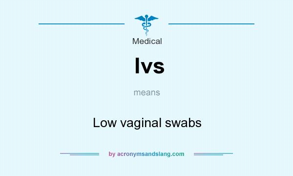 What does lvs mean? It stands for Low vaginal swabs