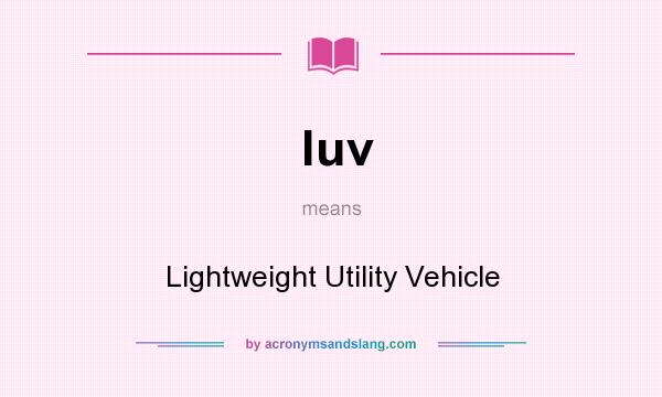 What does luv mean? It stands for Lightweight Utility Vehicle