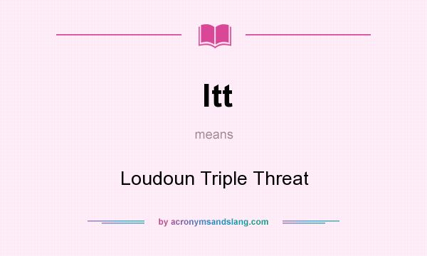 What does ltt mean? It stands for Loudoun Triple Threat