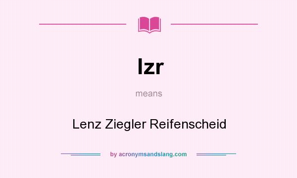 What does lzr mean? It stands for Lenz Ziegler Reifenscheid