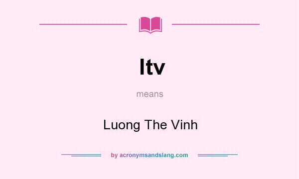What does ltv mean? It stands for Luong The Vinh