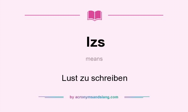 What does lzs mean? It stands for Lust zu schreiben