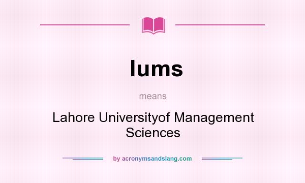 What does lums mean? It stands for Lahore Universityof Management Sciences