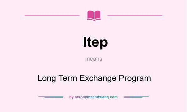 What does ltep mean? It stands for Long Term Exchange Program