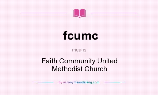 What does fcumc mean? It stands for Faith Community United Methodist Church